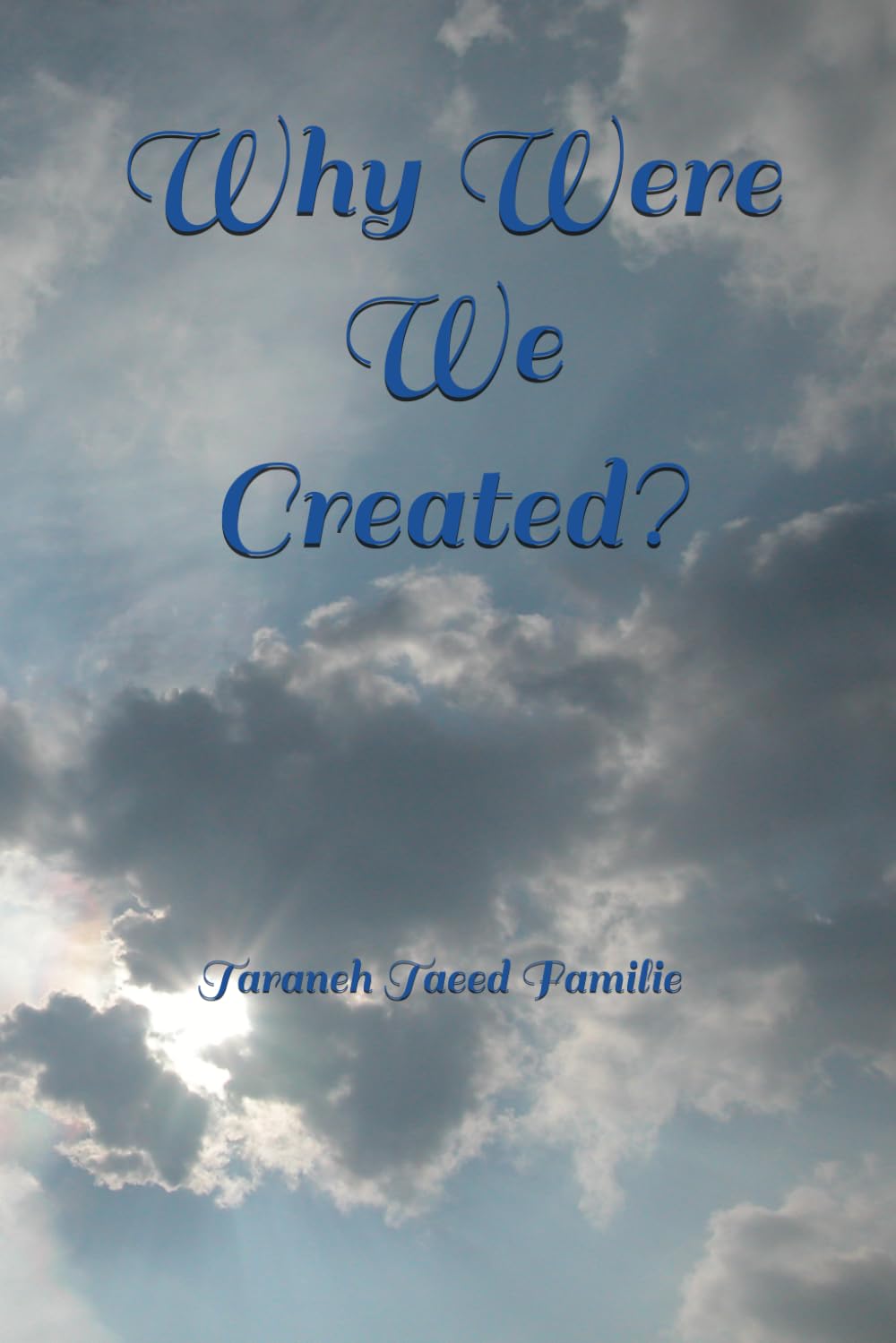 Why Were We Created? (Exploring Mysteries of Existence: Pathways to Unity and Spiritual Awakening)