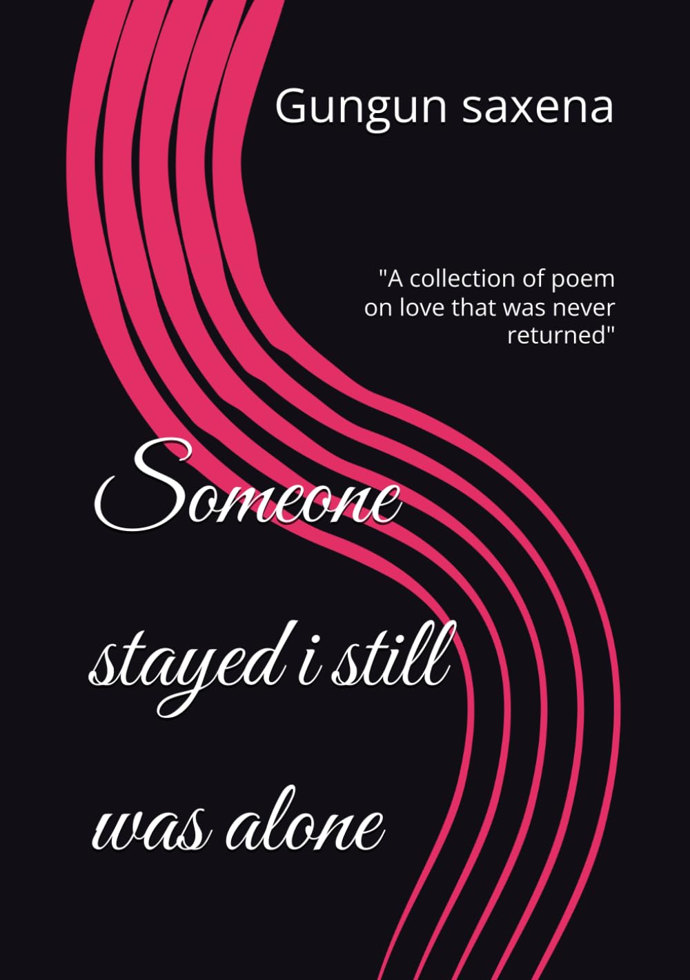 Someone stayed i still was alone: "A collection of poem on love that was never returned"
