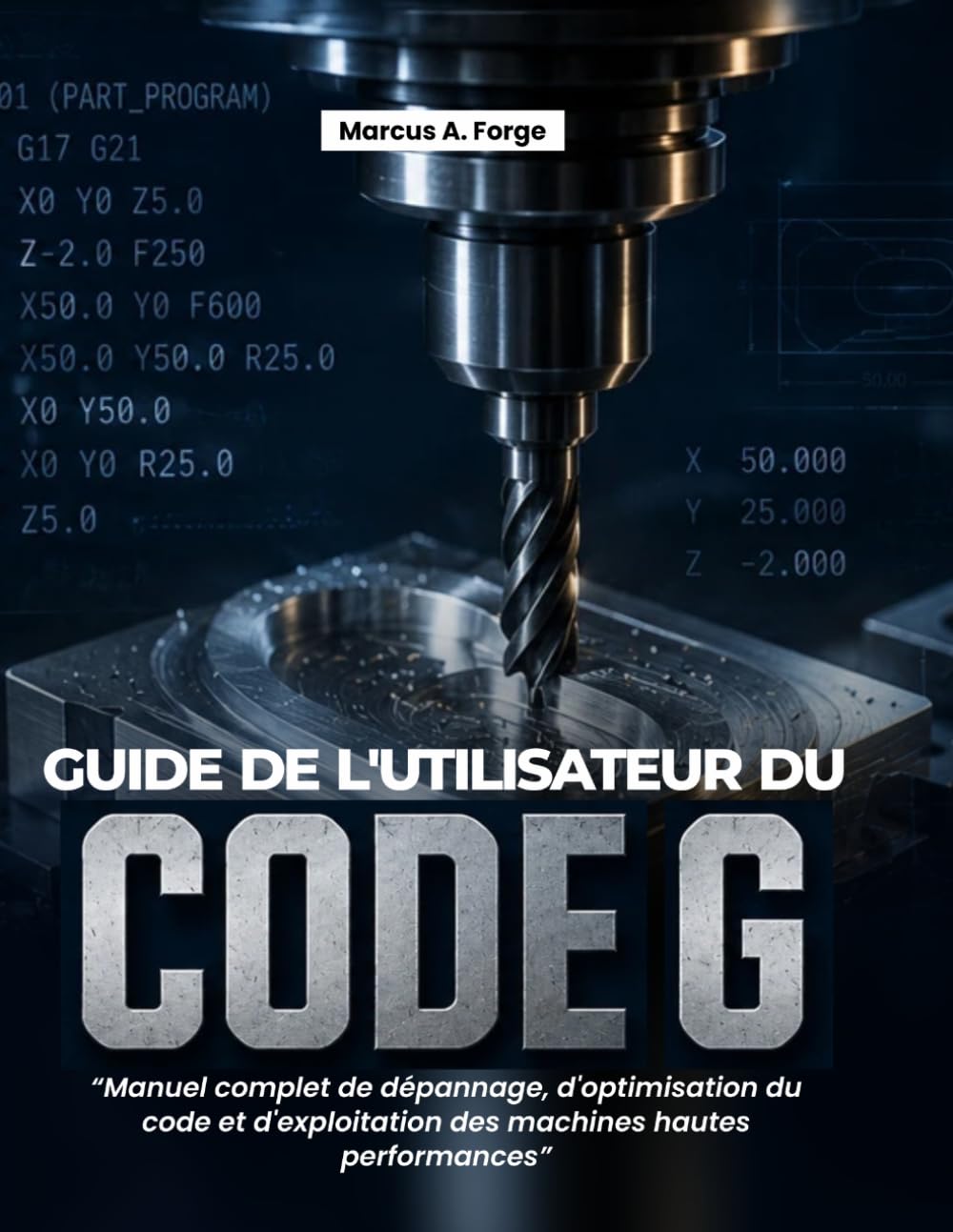 Guide de l'utilisateur du code G: Manuel complet de dépannage, d'optimisation du code et d'exploitation des machines hautes performances