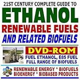  21st Century Complete Guide to Ethanol, Renewable Fuels, and Related Biofuels E85 Fuel Ethanol, Gasohol, Bioethanol, Corn Ethanol, Plus Complete ... Bioenergy, and Biobased Products (DVD-ROM)