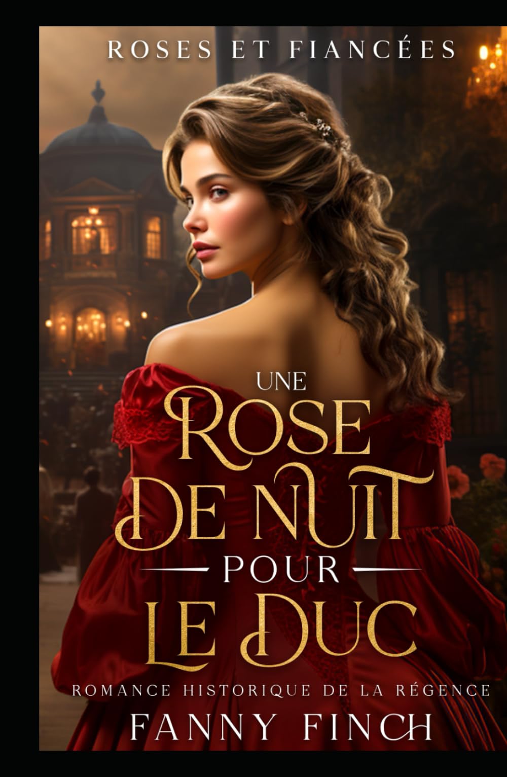 Une Rose De Nuit Pour Le Duc: Romance Historique De Régence (Roses Et Fiancées)
