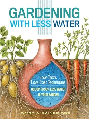 Gardening With Less Water: Low-Tech, Low-Cost Techniques; Use Up To 90% Less Water In Your Garden #TOP5