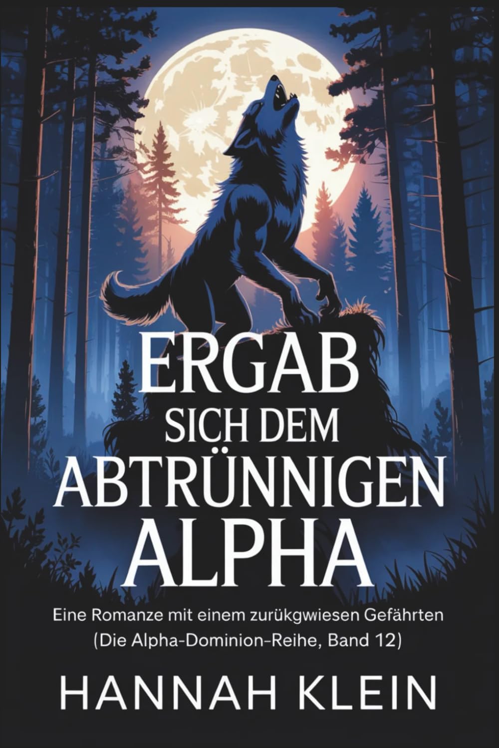 Ergab sich dem abtrünnigen Alpha: Eine Romanze mit einem zurückgewiesenen Gefährten (Die Alpha-Dominion-Reihe, Band 12)