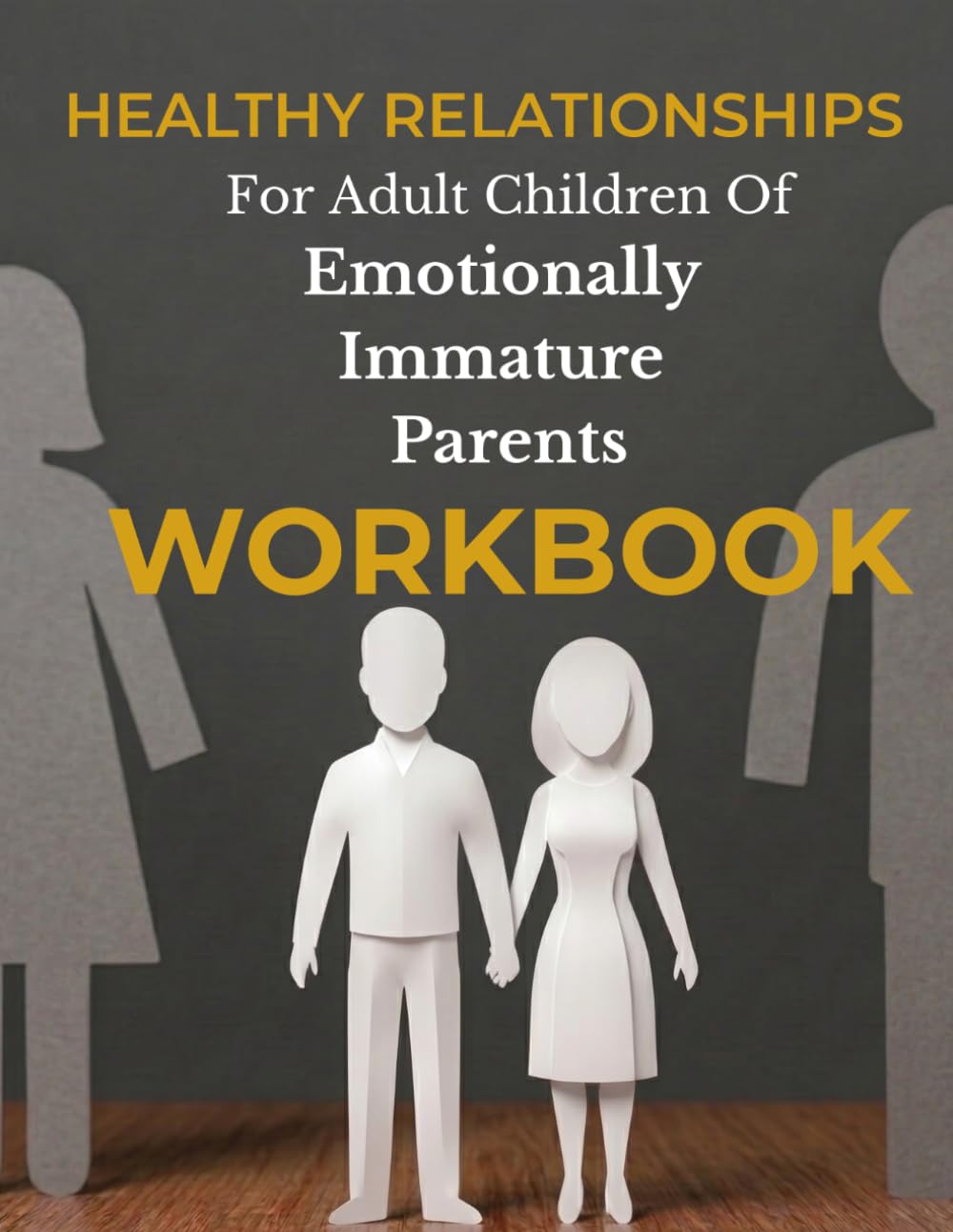 Healthy Relationships For Adult Children Of Emotionally Immature Parents: The Workbook (Reparenting Series)