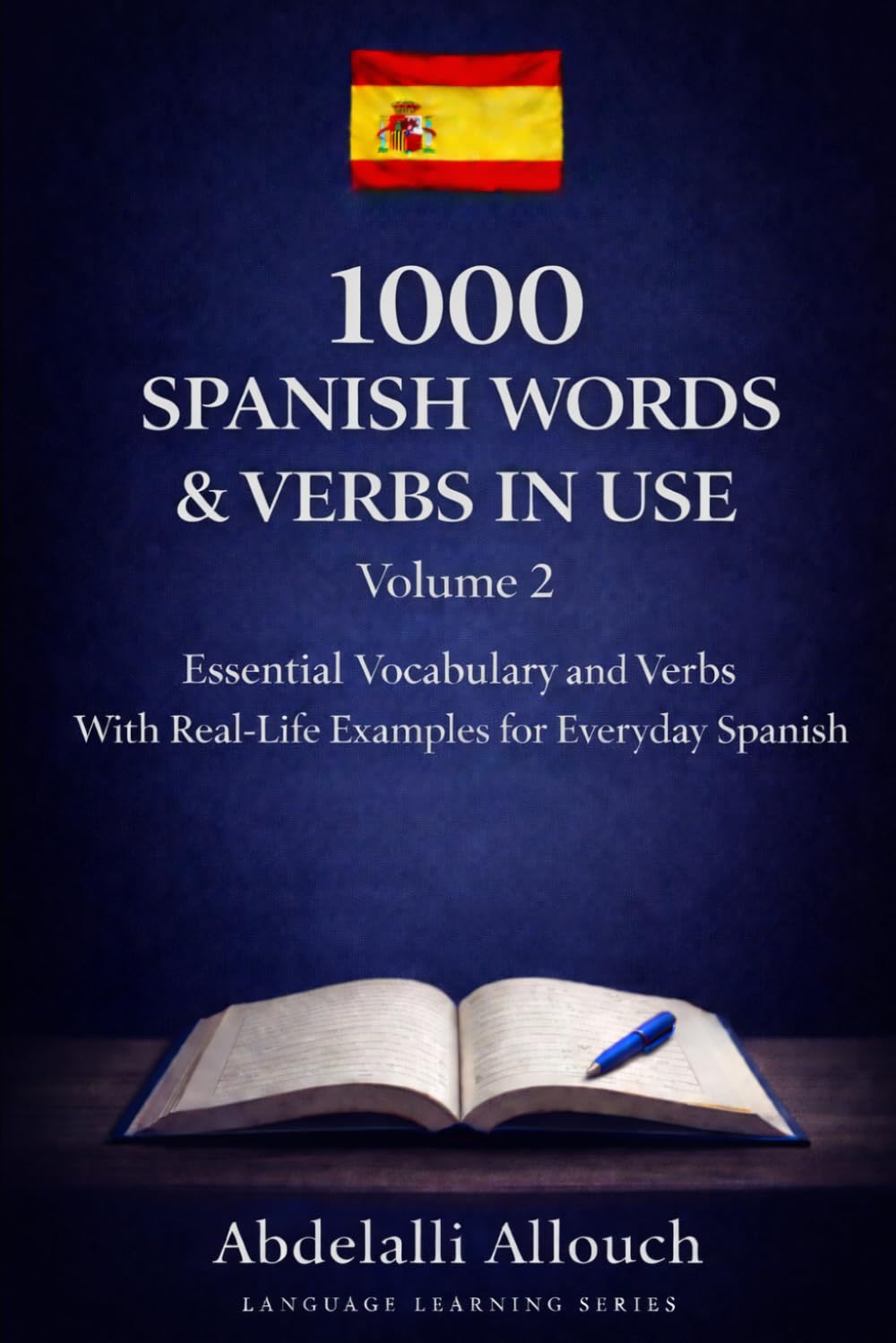 Mastering Spanish Verbs: 1000 words & verbs with English Translations and Real-Life Examples” Volume 2: A list of Spanish words & verbs with English translations and example sentences