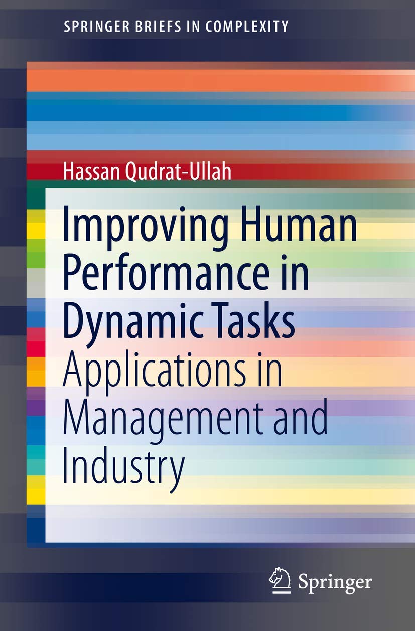 Improving Human Performance in Dynamic Tasks: Applications in Management and Industry (SpringerBriefs in Complexity)