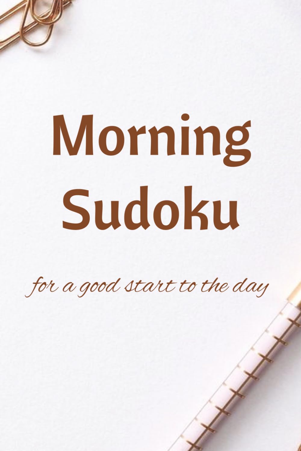 Morning Sudoku Puzzle Book: Start Your Day with Focus, Brain Training and Daily Wins: Daily morning routine sudoku puzzles to wake up your brain and ... time trackers & motivational quotes