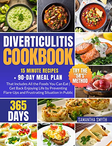 Diverticulitis Cookbook: 365 Days of Healthy Recipes + 90-Day Meal Plan that Includes All the Foods You Can Eat| Get Back Enjoying Life by Preventing Flare-Ups and Frustrating Situation in Public