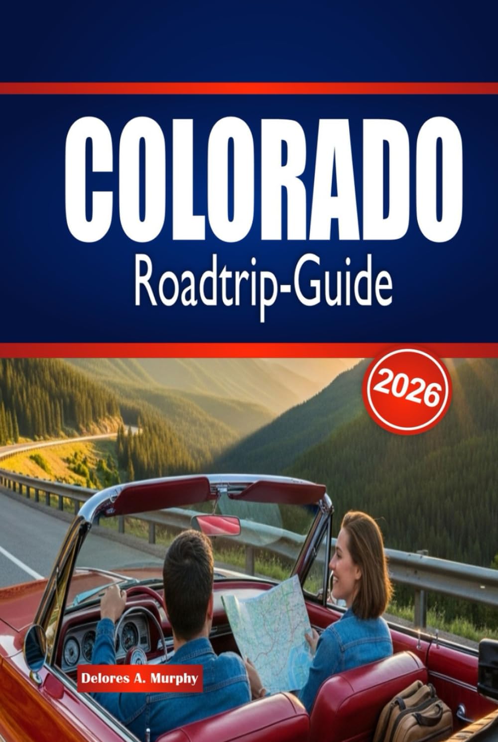 COLORADO Roadtrip-Guide 2026: Entdecken Sie malerische Routen, Outdoor-Abenteuer und wichtige Tipps für die Planung einer unvergesslichen Reise