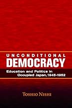 Unconditional Democracy: Education and Politics in Occupied Japan, 1945-1952 (Hoover Institution Press Publication) (Volume 244)