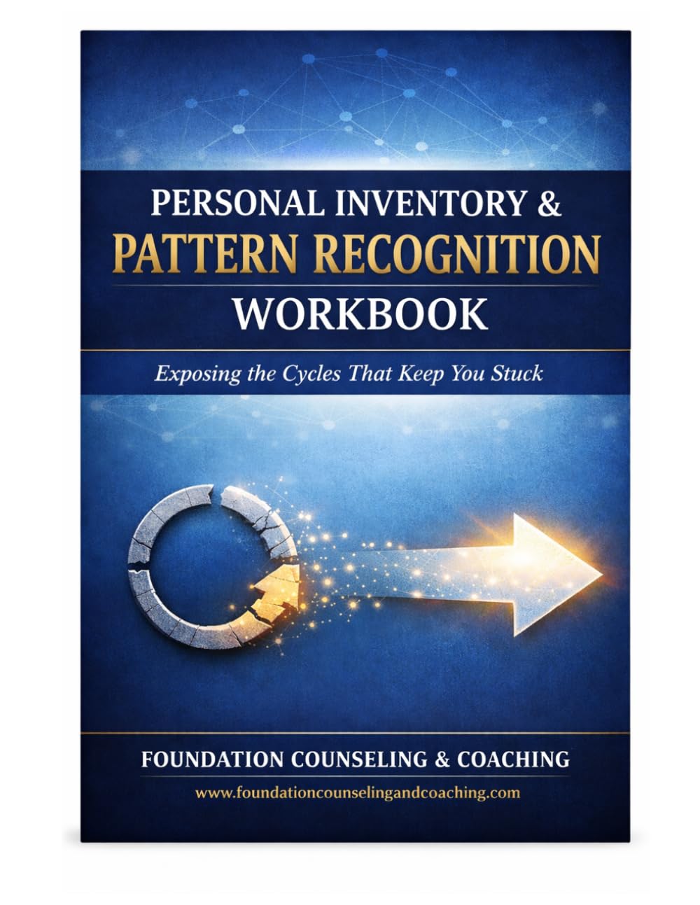 PERSONAL INVENTORY & PATTERN RECOGNITION WORKBOOK: Exposing the Cycles That Keep You Stuck (Foundation Counseling & Coaching Core Identity Workbooks)