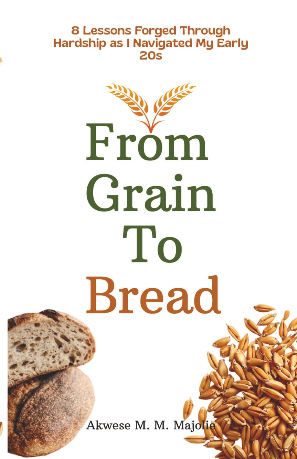 From Grain To Bread: 8 Lessons Forged Through Hardship As I Navigated My Early Twenties