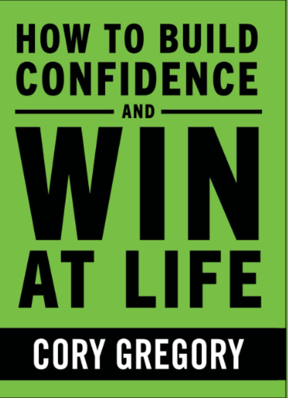 How to Build Confidence and Win at Life
