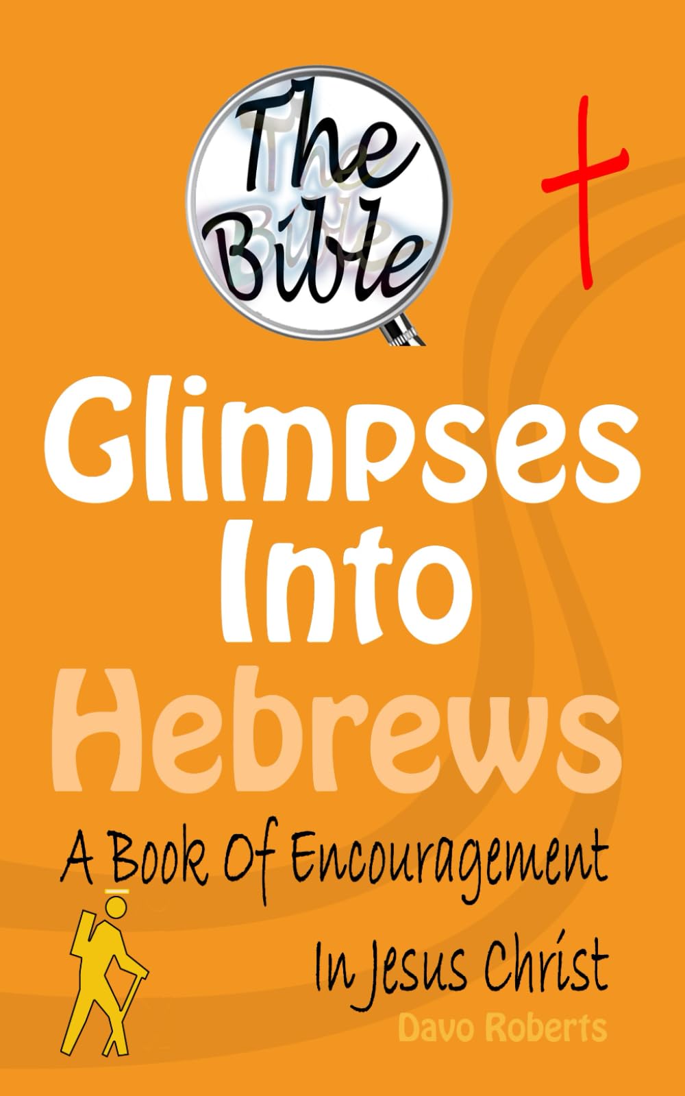 Glimpses Into Hebrews: A Book Of Encouragement In Jesus Christ