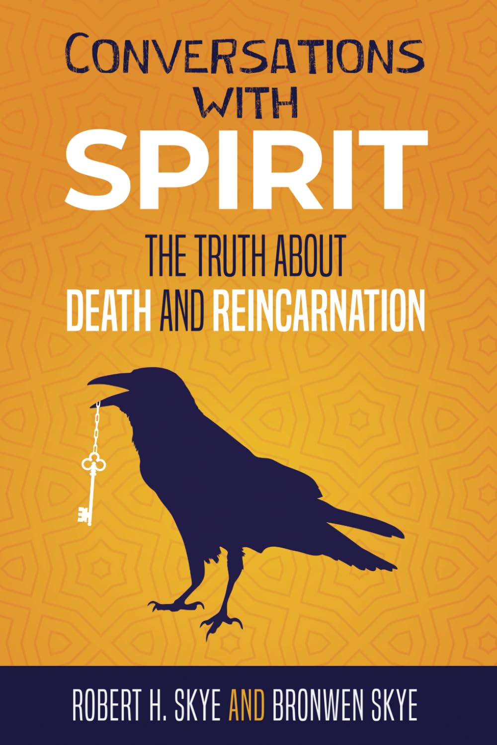 Conversations With Spirit: The Truth About Death and Reincarnation: 1 (Skye Dialogues: Channeled Wisdom)