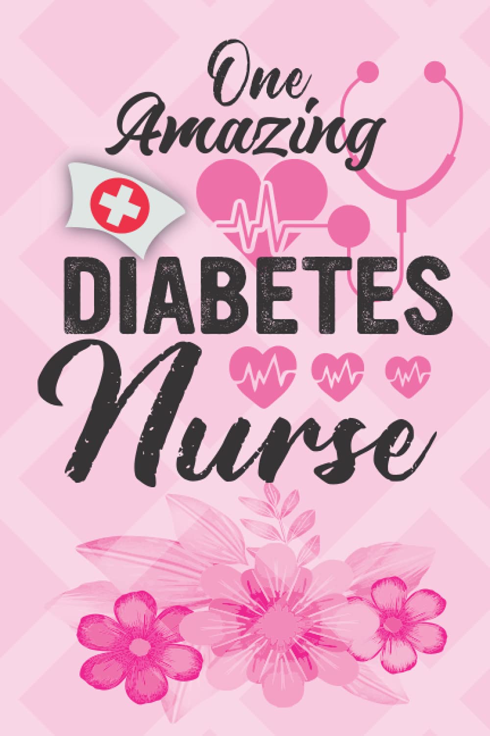 One Amazing Diabetes Nurse: Diabetes Nurse Lined Notebook For Gratitude And Appreciation Gift Journal