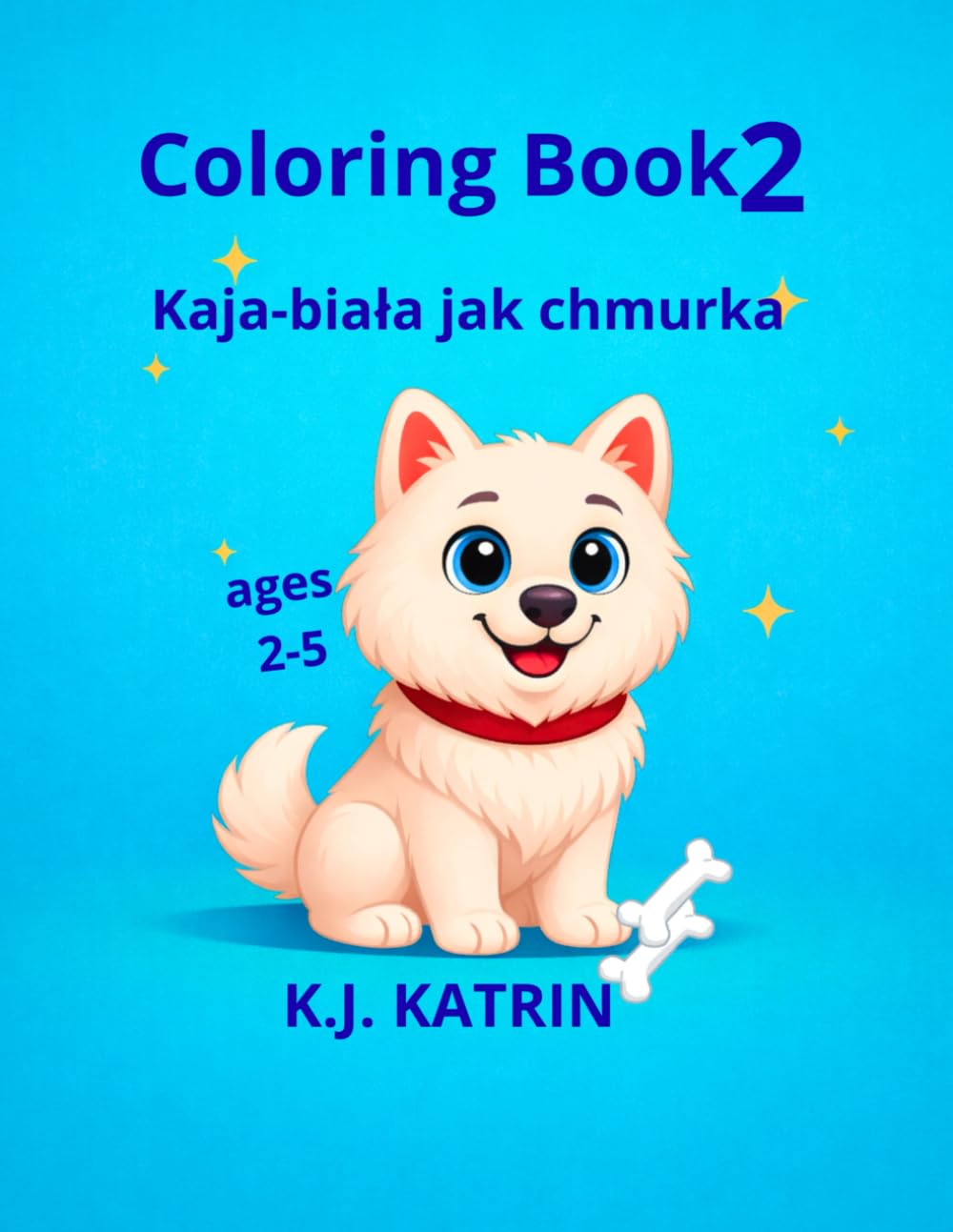 Coloring Book 2 Kaja- biała jak chmurka: Prosta kolorowanka dla dzieci o psie rasy Samoyed. Część 2