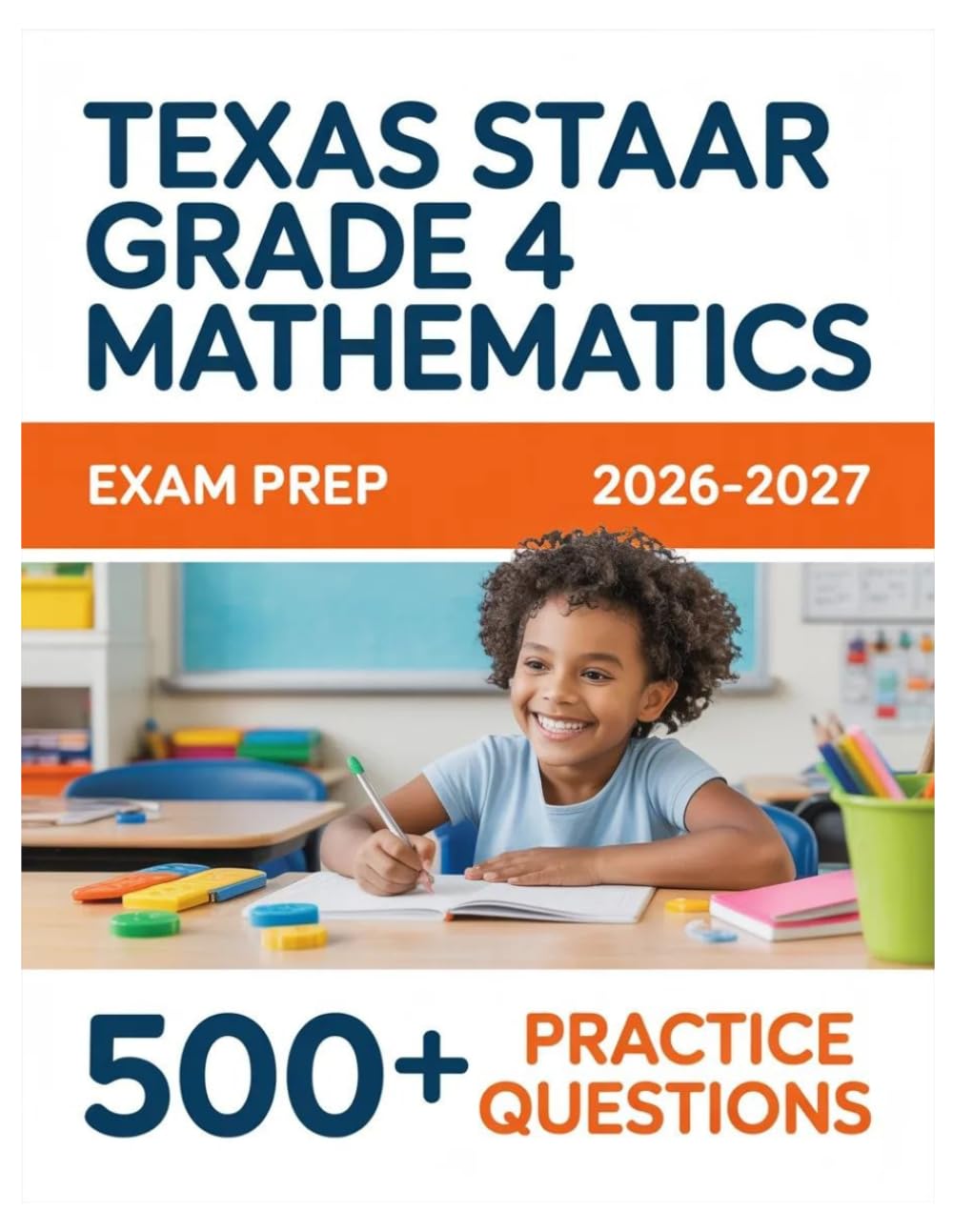 Texas STAAR Grade 4 Mathematics Exam Prep 2026-2027: Complete Material Overview with Practice Test Set, Complete Answer Keys, and Solutions
