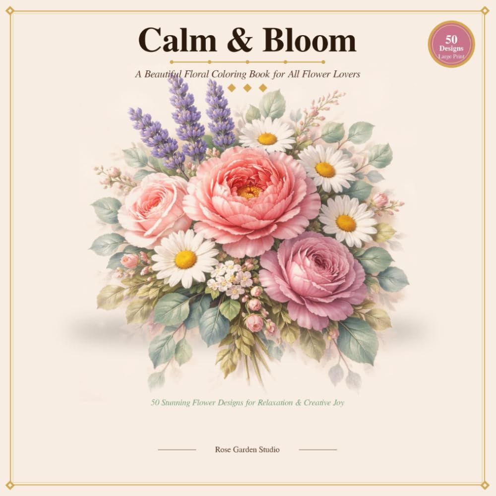 Calm & Bloom: A Beautiful Floral Coloring Book for All Flower Lovers