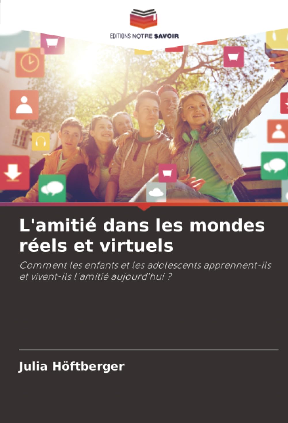 L'amitié dans les mondes réels et virtuels: Comment les enfants et les adolescents apprennent-ils et vivent-ils l'amitié aujourd'hui ?