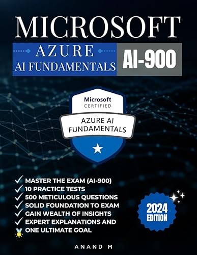 MICROSOFT AZURE AI FUNDAMENTALS | MASTER THE EXAM (AI-900): 10 PRACTICE TESTS, 500 RIGOROUS QUESTIONS, GAIN WEALTH OF INSIGHTS, EXPERT EXPLANATIONS AND ONE ULTIMATE GOAL