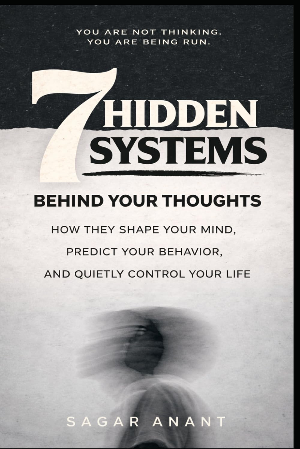 The 7 Hidden Systems Behind Your Thoughts: How They Shape Your Mind, Predict Your Behavior, and Quietly Control Your Life
