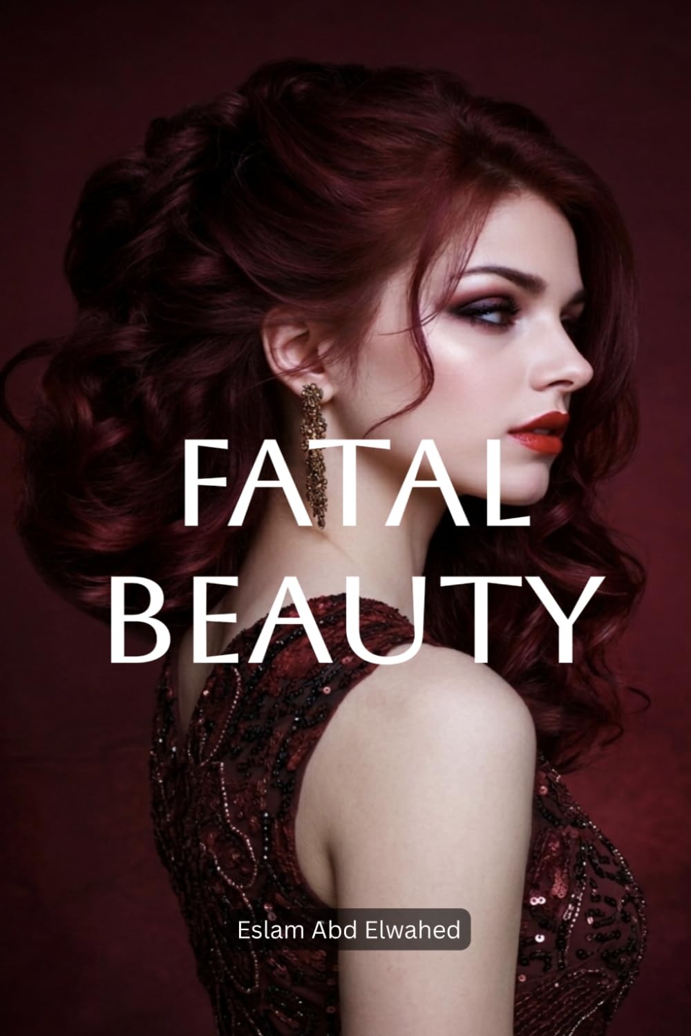 Fatal Beauty: 100 True Stories of Women Whose Beauty Led to Obsession, Crime, and Tragedy (Crime & Mystery)