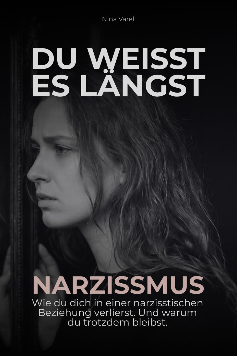 Du weißt es längst. Narzissmus: Wie du dich in einer narzisstischen Beziehung verlierst. Und warum du trotzdem bleibst.