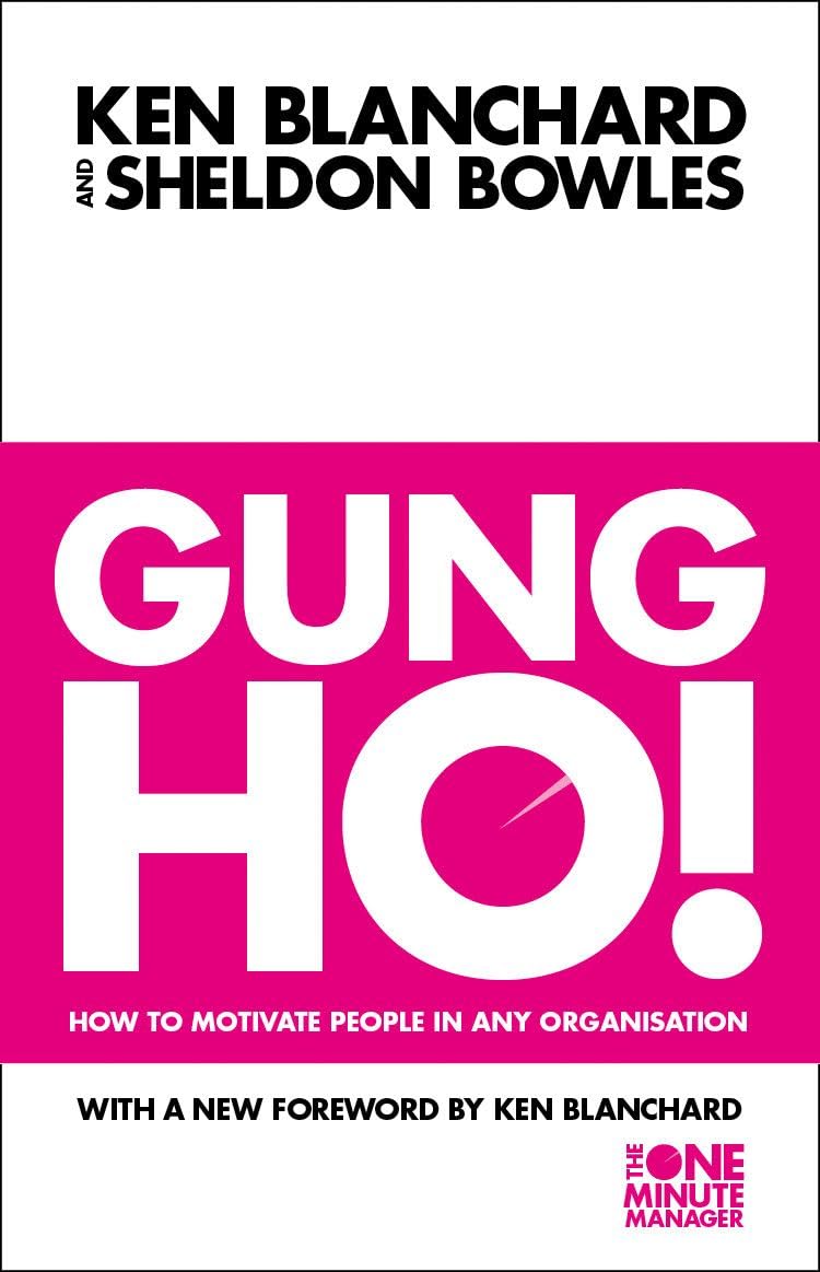 Gung Ho!: How To Motivate People In Any Organization (The One Minute Manager) Paperback – 1 Sept. 2011