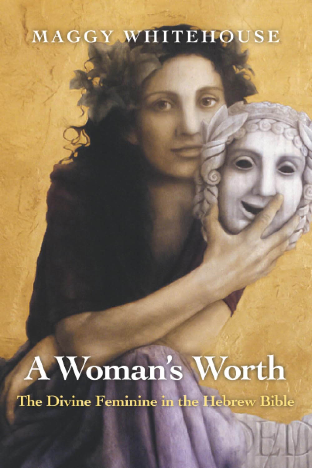 A Woman's Worth: The Divine Feminine in the Hebrew Bible