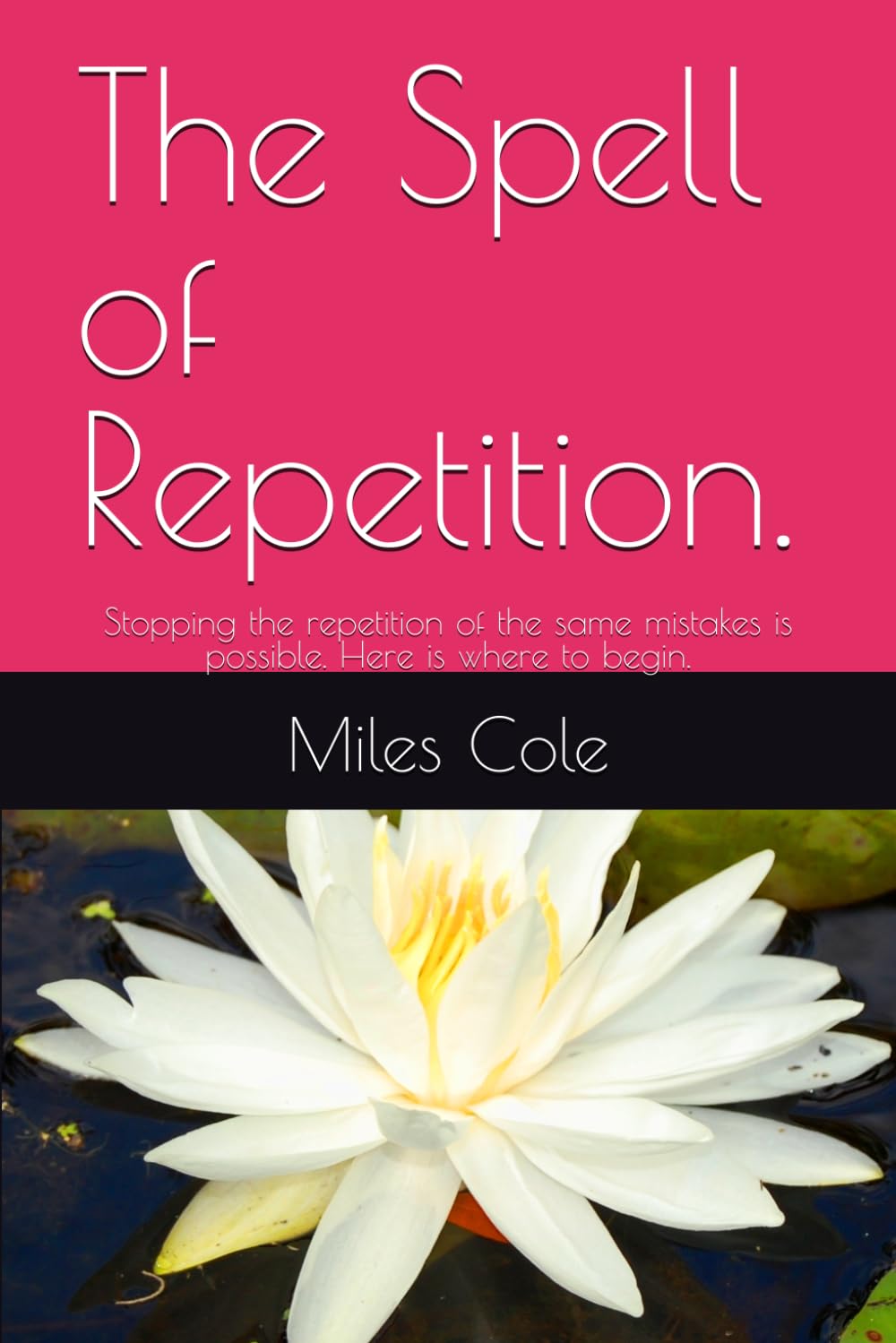The Spell of Repetition.: Stopping the repetition of the same mistakes is possible. Here is where to begin.
