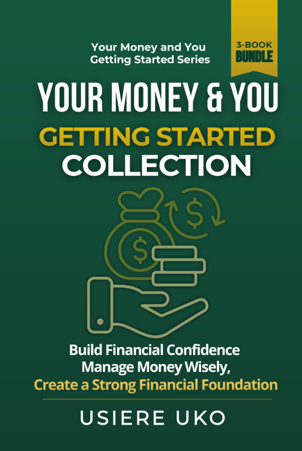 Your Money & You: Getting Started Collection: 3 Books in 1 for Beginners to Build Financial Confidence, Manage Money Wisely, and Create a Strong Financial Foundation