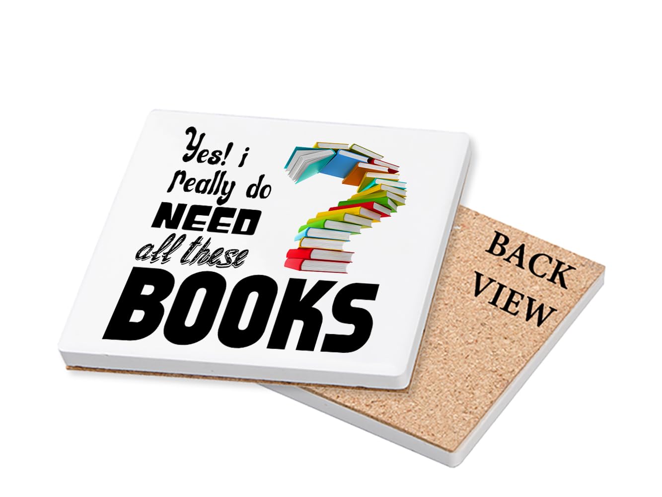 Yes I Really Do Need All These Books, Book Lover Gift, Coffee, Tea, Drink Coaster (Square Ceramic Coaster)