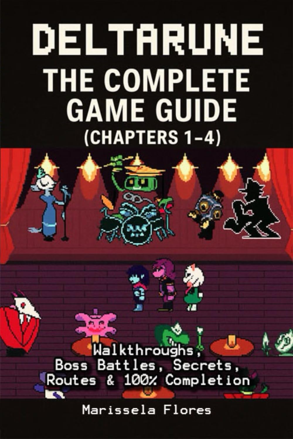 Deltarune The Ultimate Complete Guide (Chapters 1–4) – Walkthroughs, Boss Battles, Secrets, Routes & 100% Completion
