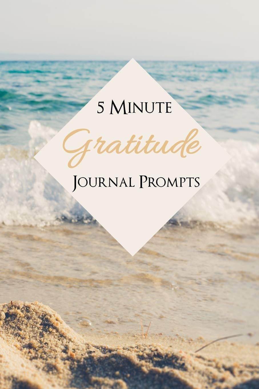Gratitude Journal Prompts: 5 Minute Simple Journal To Write In - 120 Pages - 6x9 size