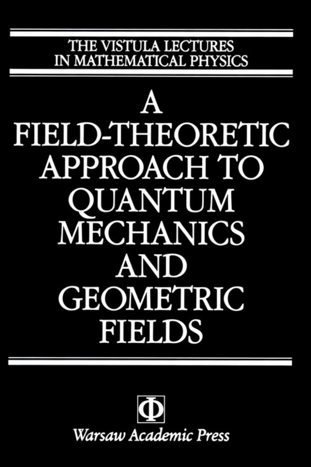 A Field-Theoretic Approach To Quantum Mechanics And Geometric Fields