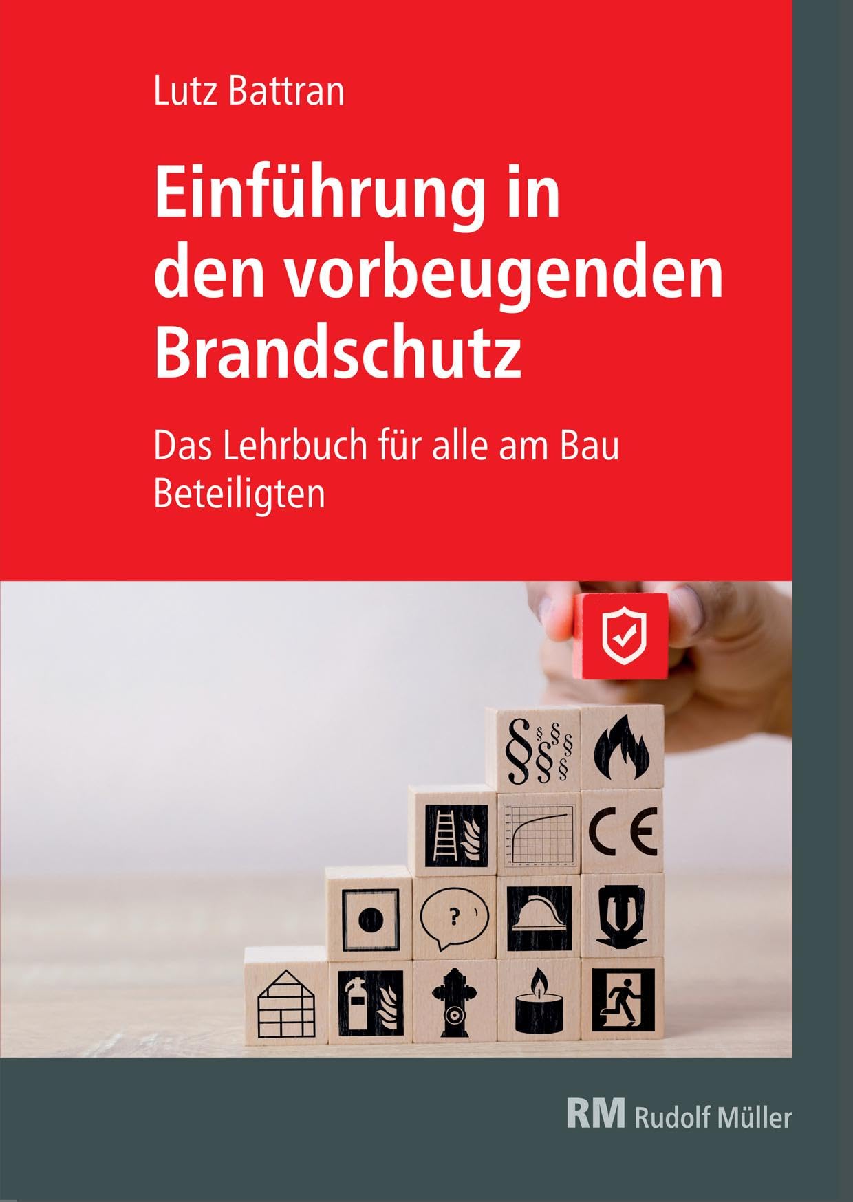 Einführung in den vorbeugenden Brandschutz: Das Lehrbuch für alle am Bau Beteiligten