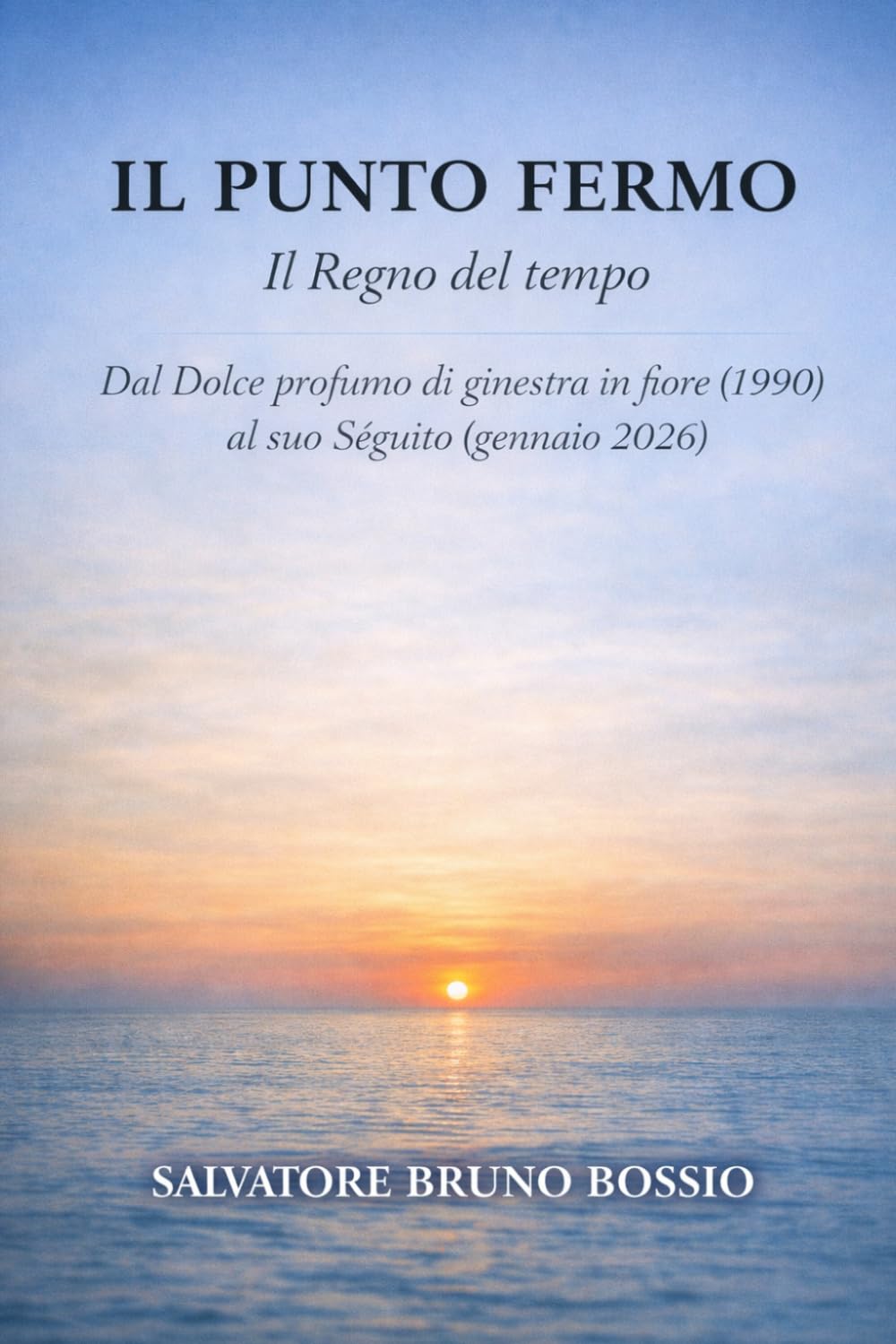 IL PUNTO FERMO: Il Regno del tempo. Dal Dolce profumo di ginestra in fiore (1990) al suo Séguito (gennaio 2026)