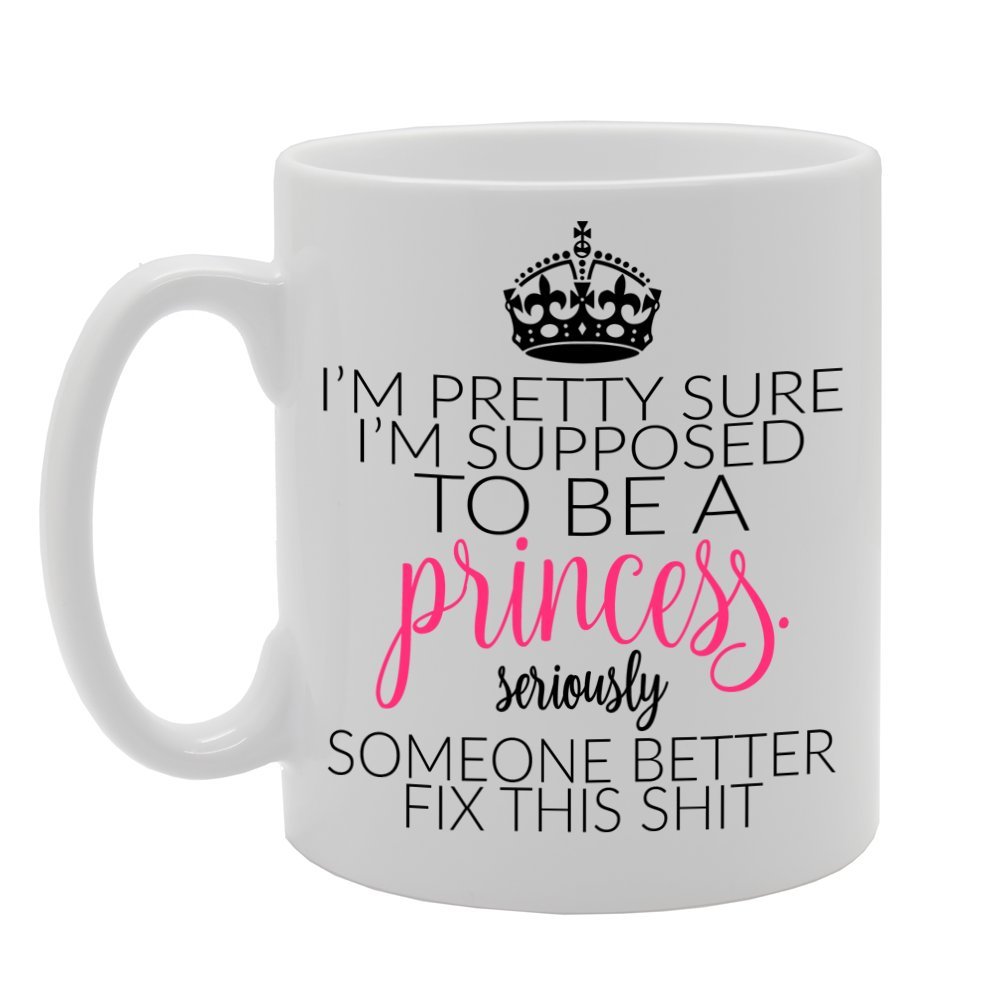 Coralgraph Inc Men's White Mg344 I'm Pretty Sure, I'm Supposed To Be A Princess. Seriously Someone Better Fix This Shit. Novelty Gift Printed Tea Coffee Ceramic Mug