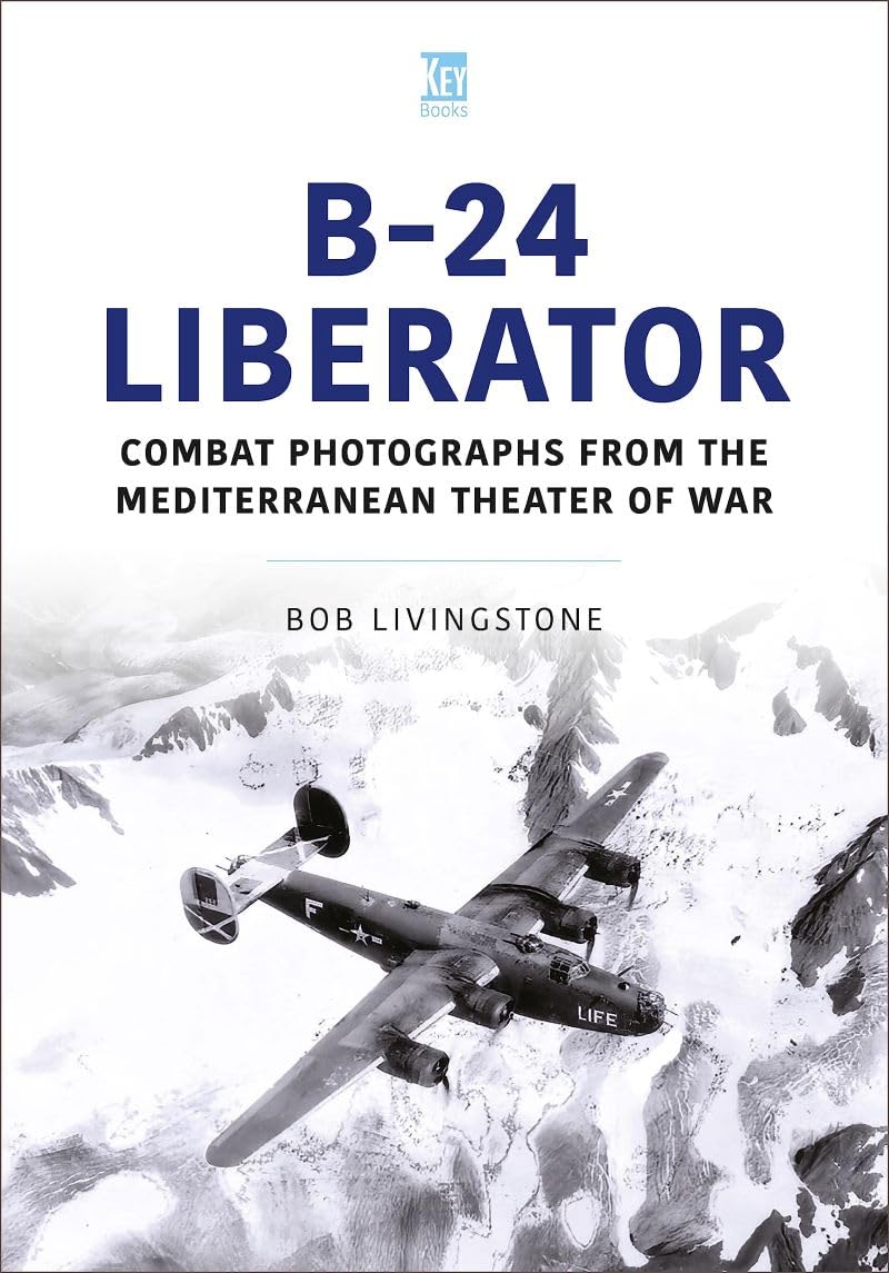 B-24 Liberator : Combat Photograhs from the Mediterranean Theater of War