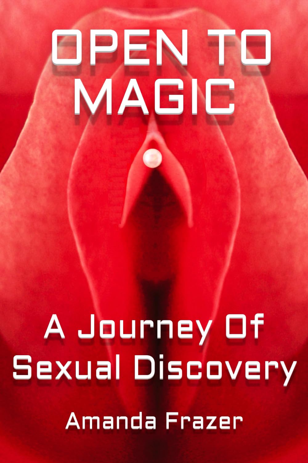 OPEN TO MAGIC: A Journey of Sexual Discovery