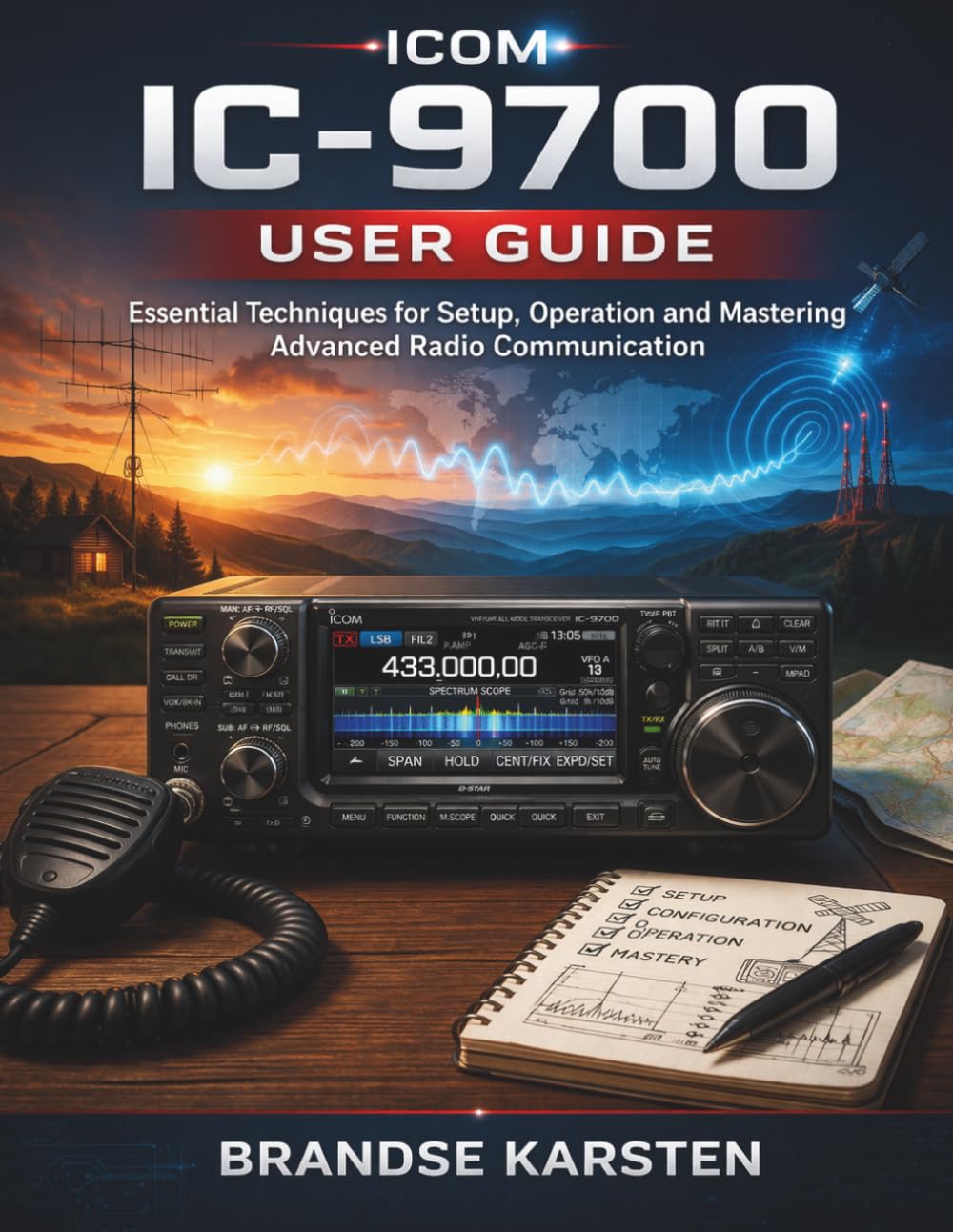 ICOM IC-9700 USER GUIDE: Essential Techniques for Setup, Operation and Mastering Advanced Radio Communication