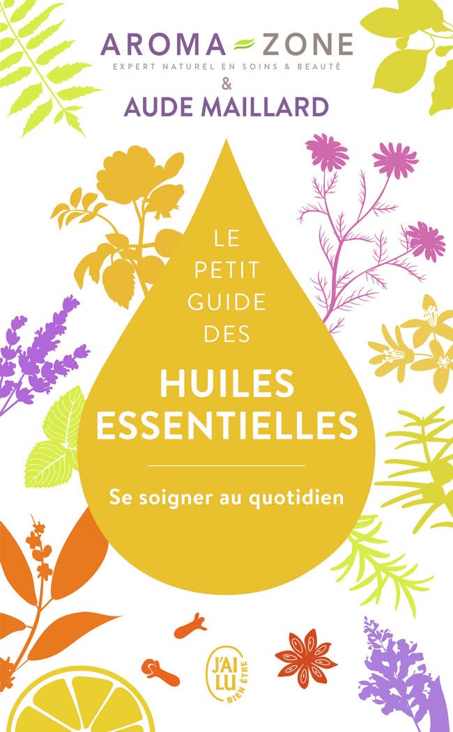 Le petit guide des huiles essentielles Se soigner au quotidien