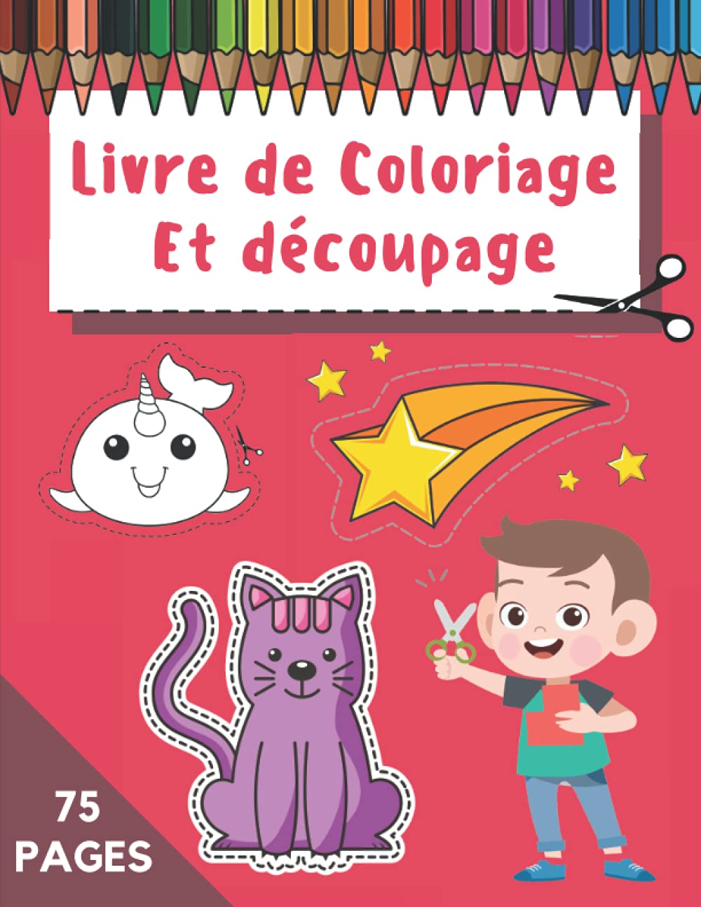 Livre De Coloriage Et Découpage: Apprendre à Découper Pour Les Petits Enfants Dès 3 Ans | 75 Pages Grand Format