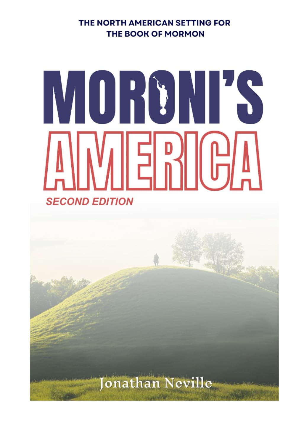 Moroni's America 2nd Edition: The North American Setting for the Book of Mormon