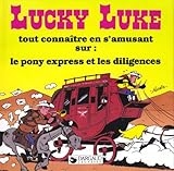  LUCKY LUKE : LE PONY EXPRESS ET LES DILIGENCES (Tout connaître en s\'amusant, 9)