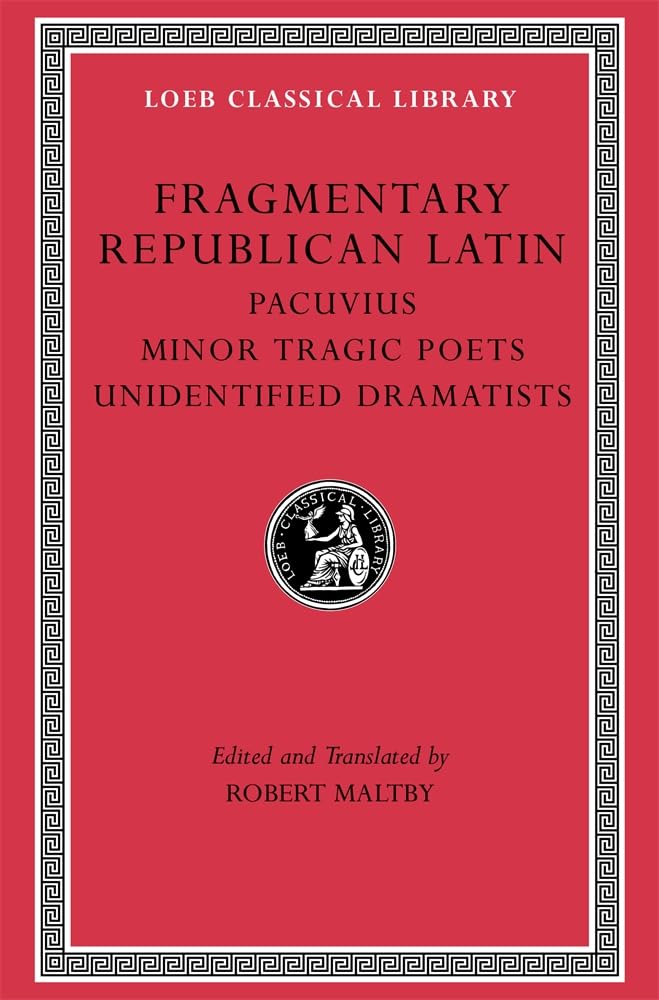 Fragmentary Republican Latin, Volume VII: Pacuvius. Minor Tragic Poets. Unidentified Dramatists (Loeb Classical Library)