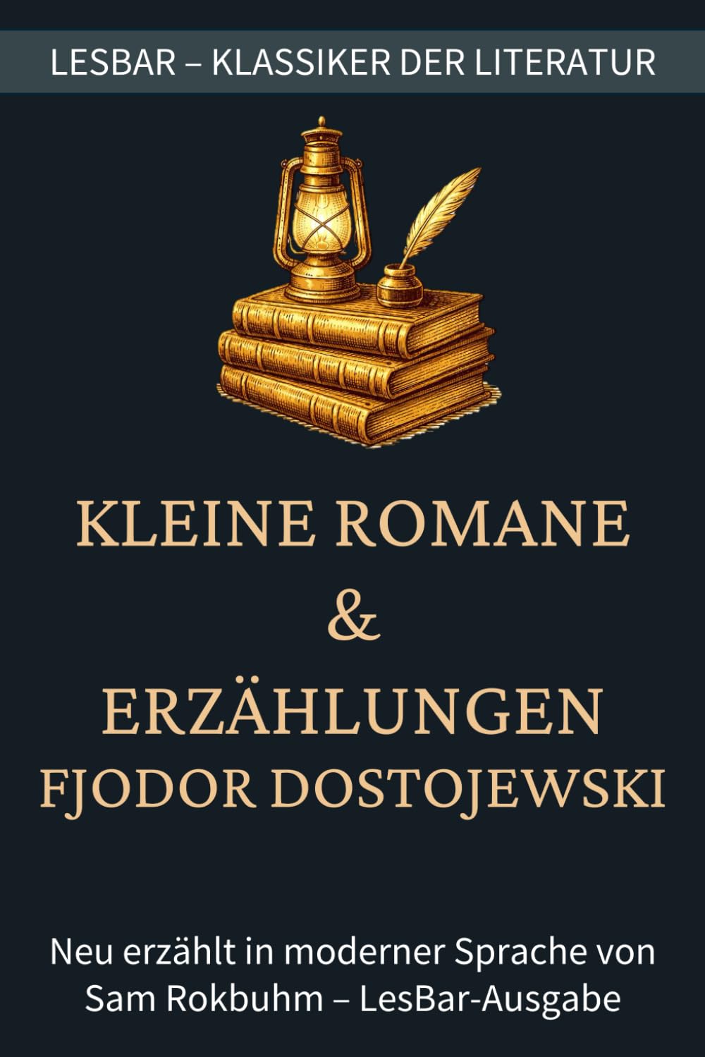 Fjodor Dostojewski - Kleine Romane und Erzählungen: LesBar - weil Klassiker nicht kompliziert sein müssen (LesBar - neu erzählt in moderner Sprache)