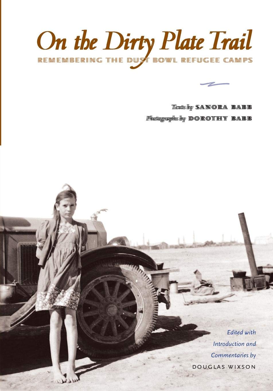 On the Dirty Plate Trail: Remembering the Dust Bowl Refugee Camps (Harry Ransom Humanities Research Center Imprint Series)
