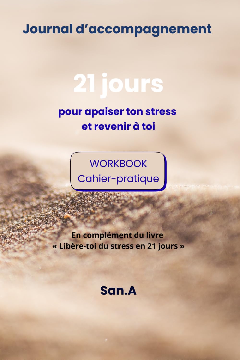 Journal d’accompagnement – 21 jours pour apaiser ton stress: Cahier-pratique pour libérer ton stress et revenir à toi